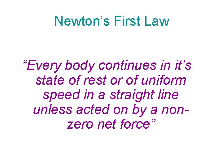 Newton’s First Law “Every body continues in it’s state of rest or of uniform