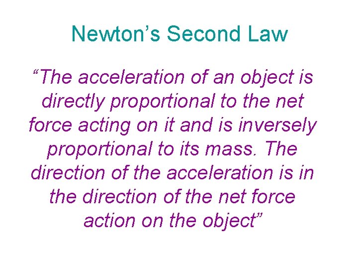 Newton’s Second Law “The acceleration of an object is directly proportional to the net