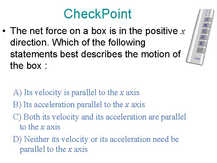 Check. Point • The net force on a box is in the positive x