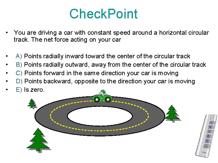 Check. Point • You are driving a car with constant speed around a horizontal