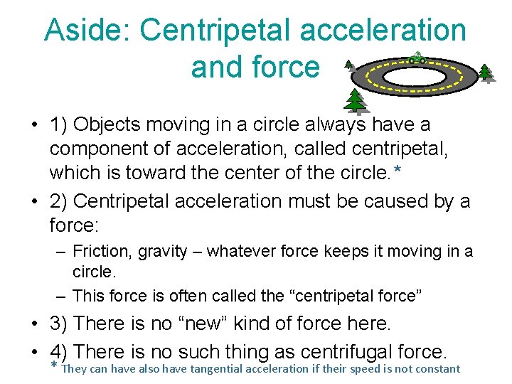 Aside: Centripetal acceleration and force • 1) Objects moving in a circle always have