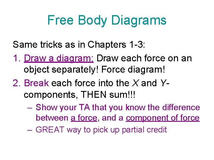 Free Body Diagrams Same tricks as in Chapters 1 -3: 1. Draw a diagram: