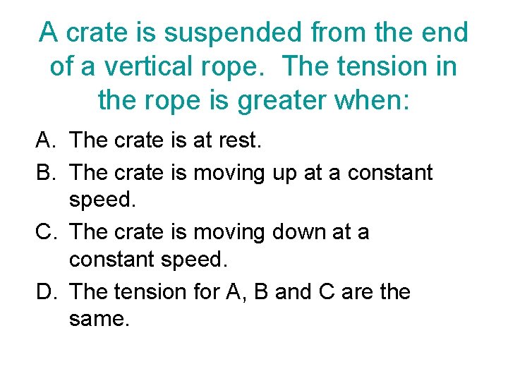 A crate is suspended from the end of a vertical rope. The tension in