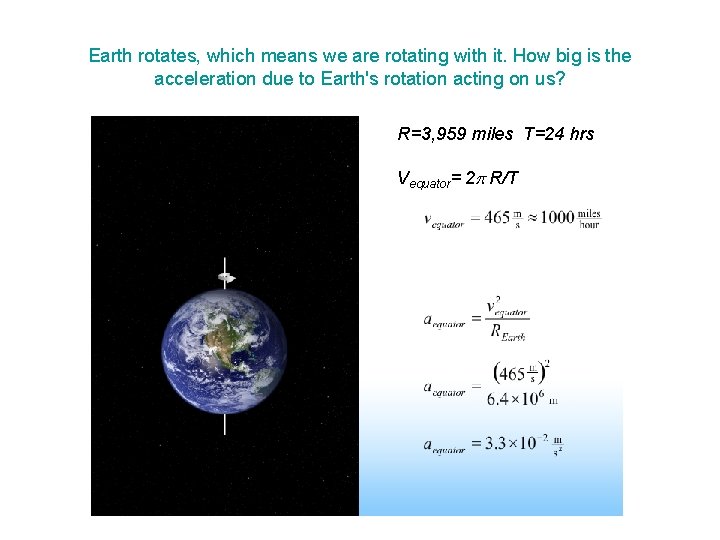 Earth rotates, which means we are rotating with it. How big is the acceleration