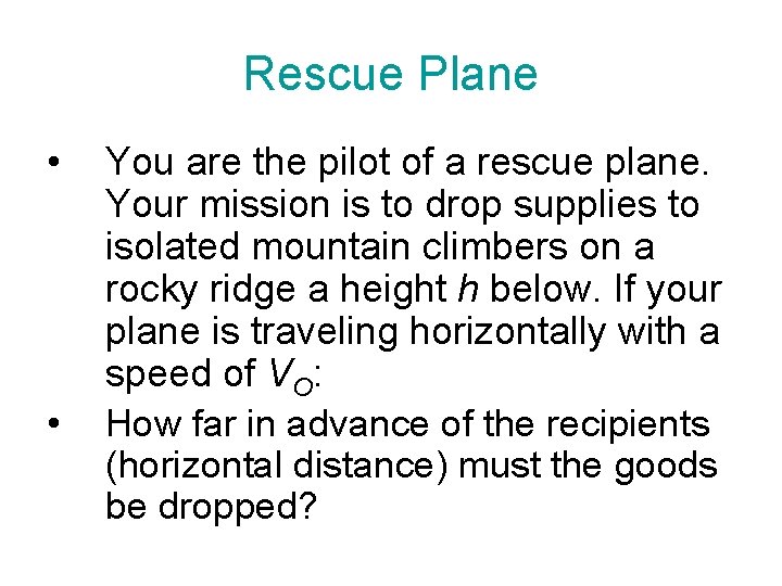 Rescue Plane • • You are the pilot of a rescue plane. Your mission