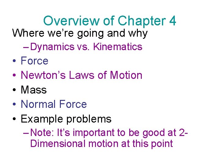 Overview of Chapter 4 Where we’re going and why – Dynamics vs. Kinematics •