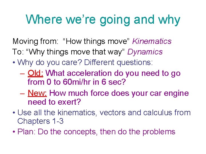 Where we’re going and why Moving from: “How things move” Kinematics To: “Why things