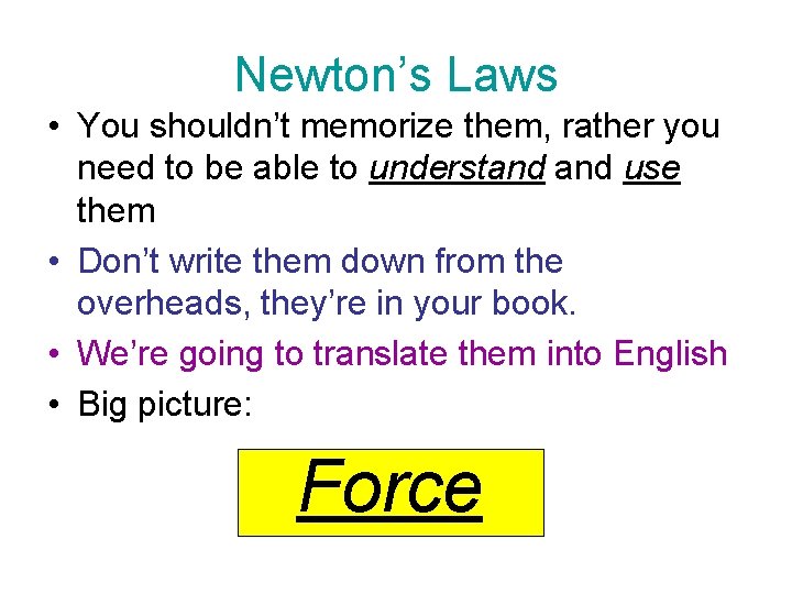 Newton’s Laws • You shouldn’t memorize them, rather you need to be able to