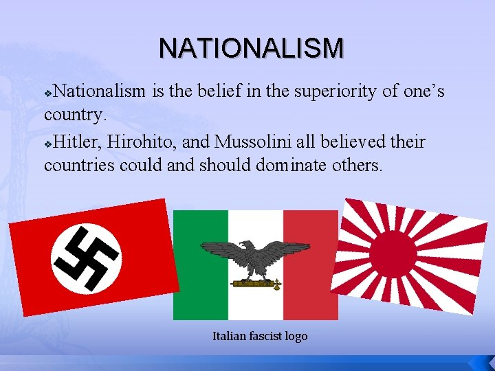 NATIONALISM Nationalism is the belief in the superiority of one’s country. v. Hitler, Hirohito,