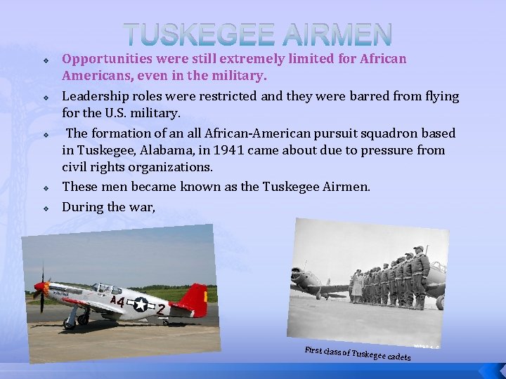 TUSKEGEE AIRMEN v v v Opportunities were still extremely limited for African Americans, even