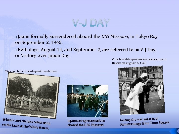 V-J DAY Japan formally surrendered aboard the USS Missouri, in Tokyo Bay on September
