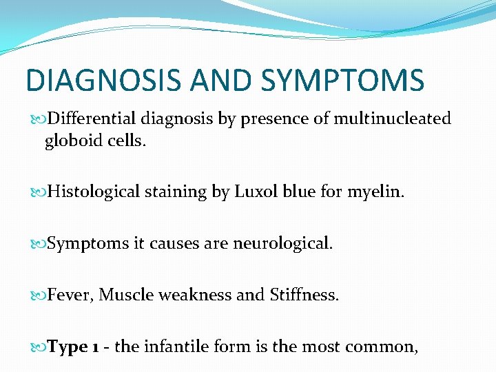 DIAGNOSIS AND SYMPTOMS Differential diagnosis by presence of multinucleated globoid cells. Histological staining by