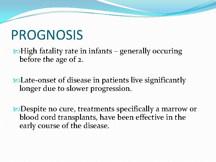 PROGNOSIS High fatality rate in infants – generally occuring before the age of 2.