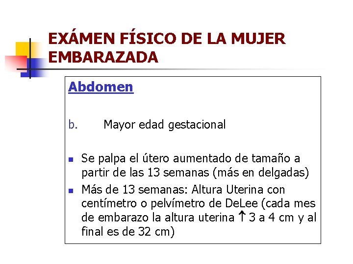 EXÁMEN FÍSICO DE LA MUJER EMBARAZADA Abdomen b. Mayor edad gestacional n Se palpa