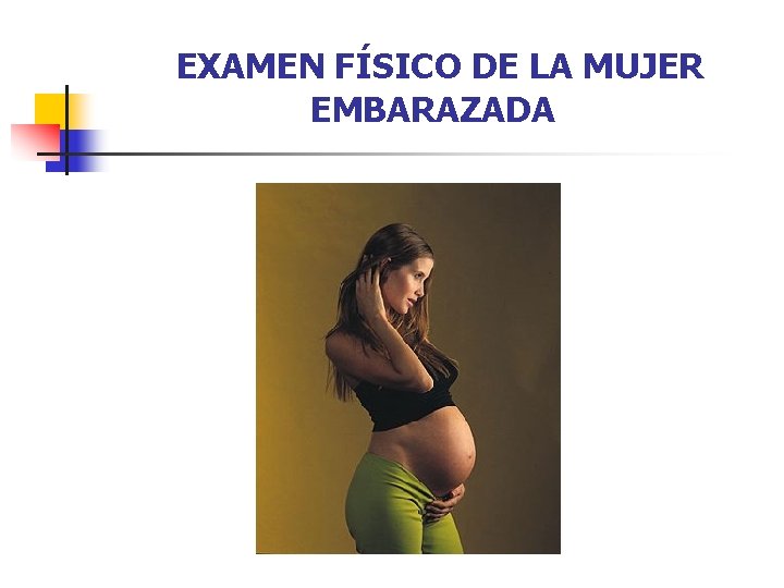  EXAMEN FÍSICO DE LA MUJER EMBARAZADA 