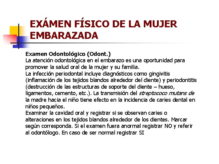 EXÁMEN FÍSICO DE LA MUJER EMBARAZADA Examen Odontológico (Odont. ) La atención odontológica en