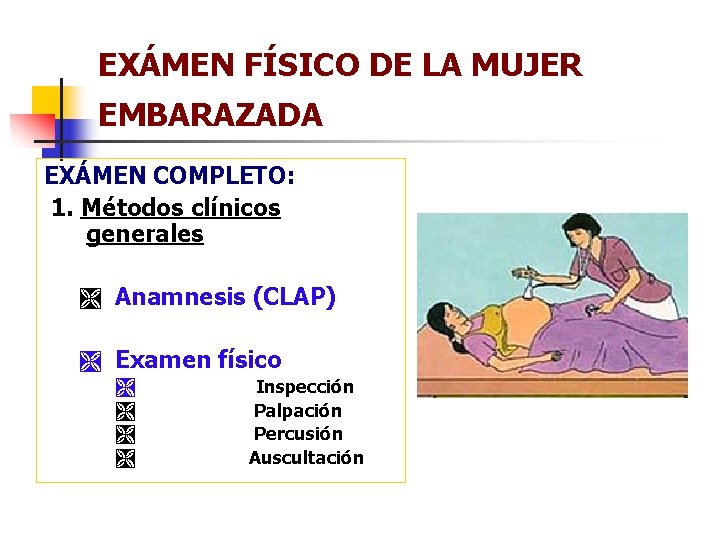 EXÁMEN FÍSICO DE LA MUJER EMBARAZADA EXÁMEN COMPLETO: 1. Métodos clínicos generales Ì Anamnesis