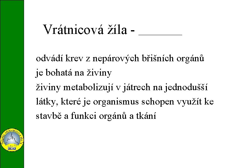 v. portae Vrátnicová žíla - _______ odvádí krev z nepárových břišních orgánů je bohatá