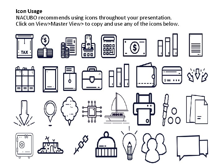 Icon Usage NACUBO recommends using icons throughout your presentation. Click on View>Master View> to