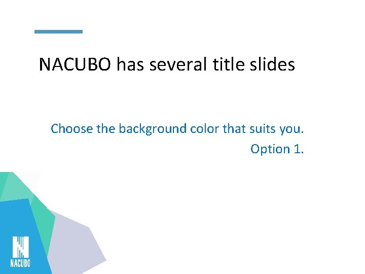 NACUBO has several title slides Choose the background color that suits you. Option 1.