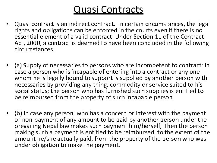 Quasi Contracts • Quasi contract is an indirect contract. In certain circumstances, the legal