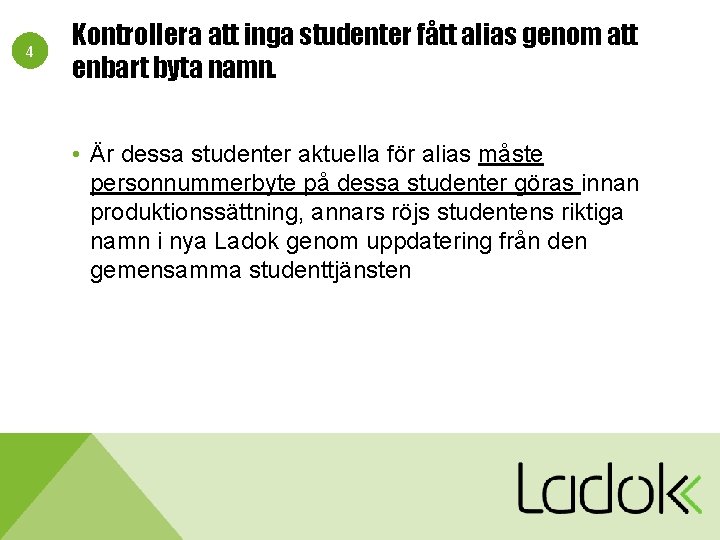 4 Kontrollera att inga studenter fått alias genom att enbart byta namn. • Är