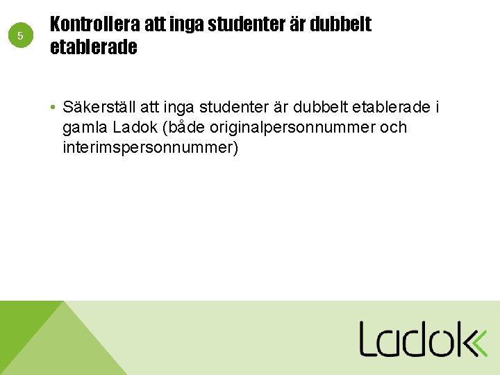 5 Kontrollera att inga studenter är dubbelt etablerade • Säkerställ att inga studenter är