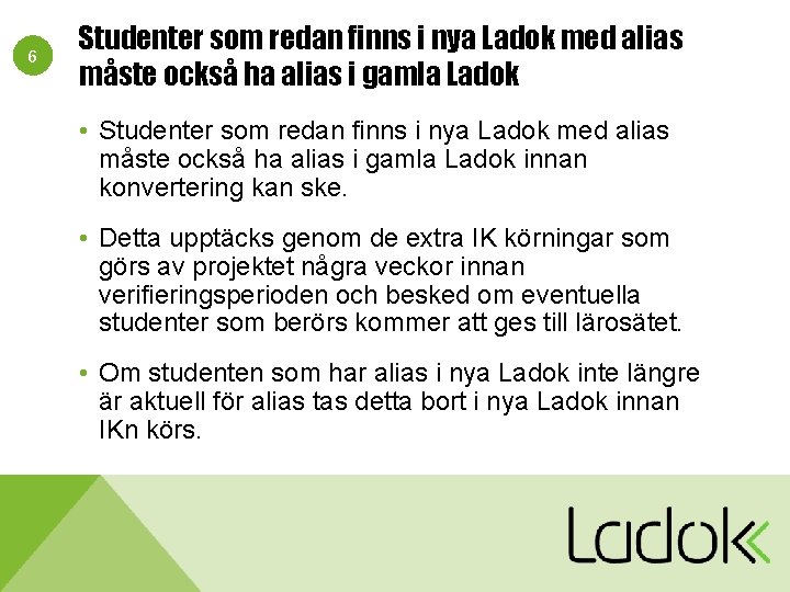 6 Studenter som redan finns i nya Ladok med alias måste också ha alias