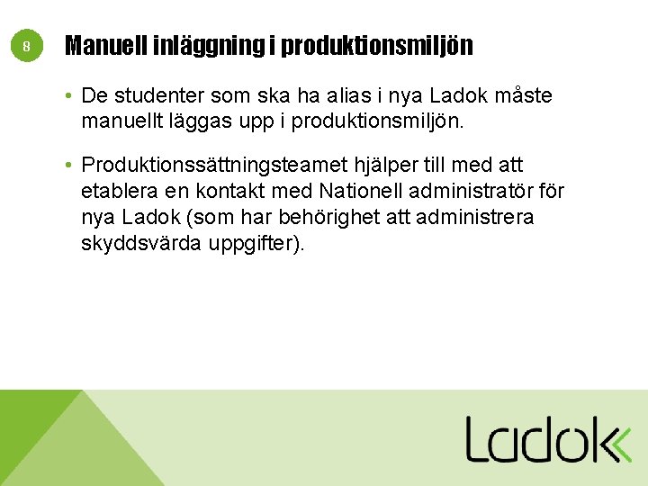 8 Manuell inläggning i produktionsmiljön • De studenter som ska ha alias i nya