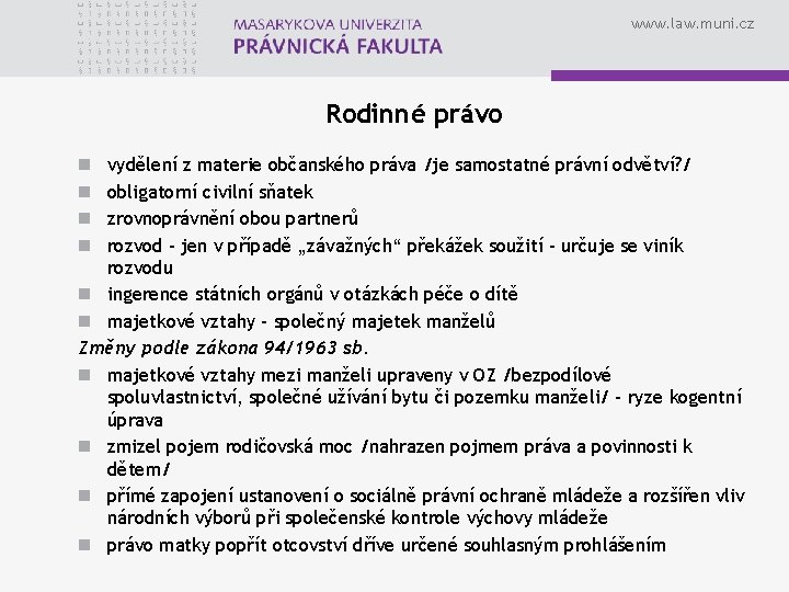 www. law. muni. cz Rodinné právo vydělení z materie občanského práva /je samostatné právní