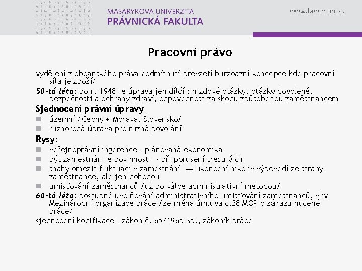 www. law. muni. cz Pracovní právo vydělení z občanského práva /odmítnutí převzetí buržoazní koncepce