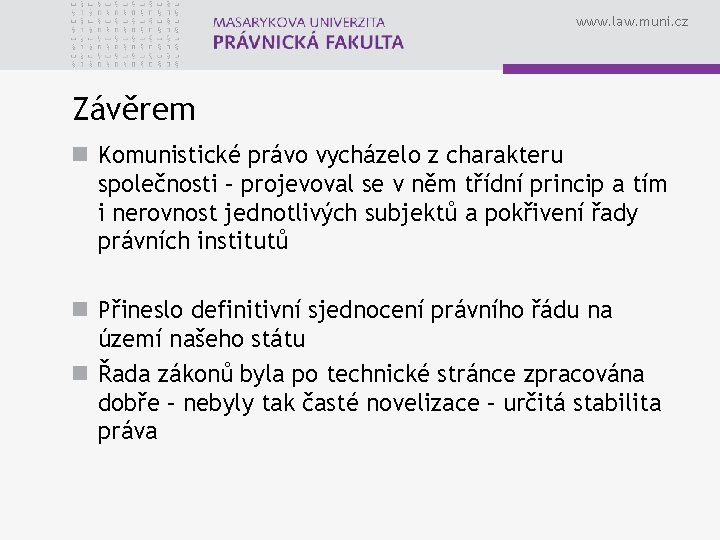 www. law. muni. cz Závěrem n Komunistické právo vycházelo z charakteru společnosti – projevoval