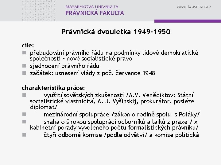 www. law. muni. cz Právnická dvouletka 1949 -1950 cíle: n přebudování právního řádu na