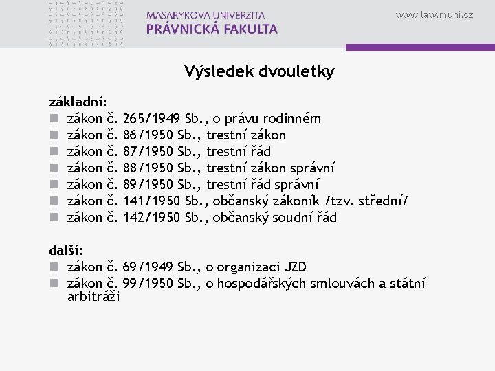 www. law. muni. cz Výsledek dvouletky základní: n zákon č. 265/1949 Sb. , o