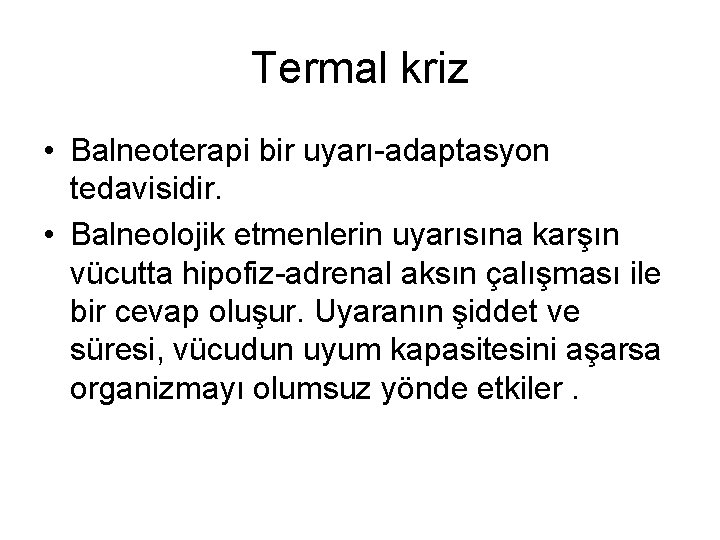 Termal kriz • Balneoterapi bir uyarı-adaptasyon tedavisidir. • Balneolojik etmenlerin uyarısına karşın vücutta hipofiz-adrenal