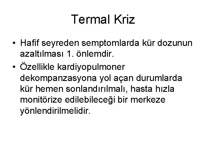 Termal Kriz • Hafif seyreden semptomlarda kür dozunun azaltılması 1. önlemdir. • Özellikle kardiyopulmoner