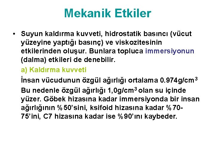 Mekanik Etkiler • Suyun kaldırma kuvveti, hidrostatik basıncı (vücut yüzeyine yaptığı basınç) ve viskozitesinin