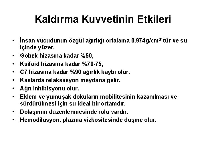 Kaldırma Kuvvetinin Etkileri • İnsan vücudunun özgül ağırlığı ortalama 0. 974 g/cm 3’ tür