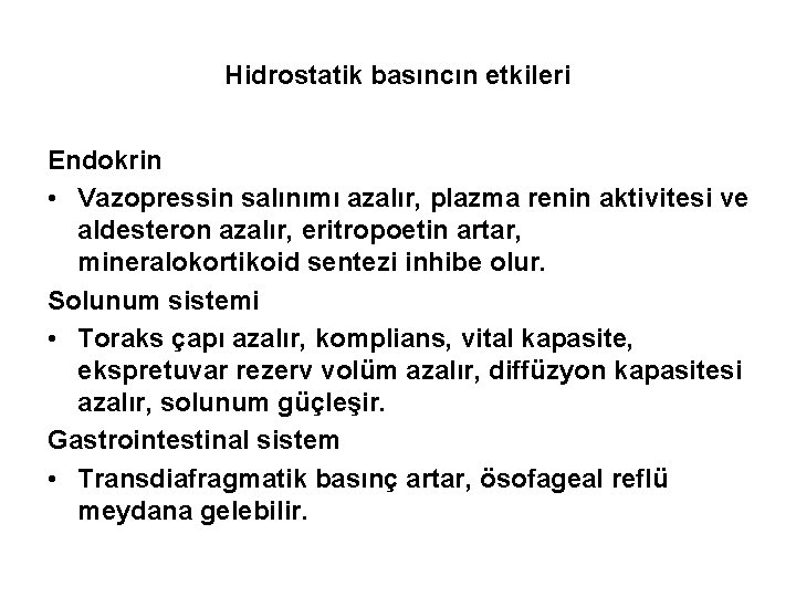 Hidrostatik basıncın etkileri Endokrin • Vazopressin salınımı azalır, plazma renin aktivitesi ve aldesteron azalır,