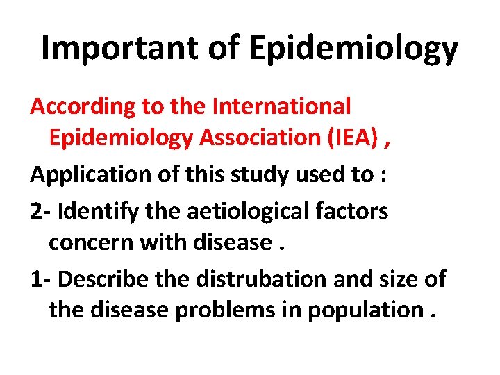 Important of Epidemiology According to the International Epidemiology Association (IEA) , Application of this