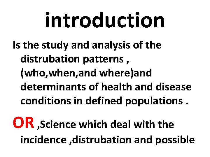 introduction Is the study and analysis of the distrubation patterns , (who, when, and introduction Is the study and analysis of the distrubation patterns , (who, when, and