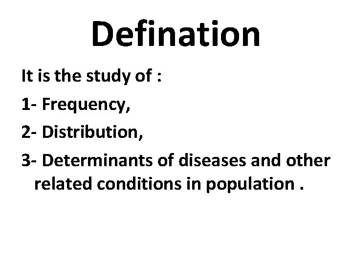 Defination It is the study of : 1 - Frequency, 2 - Distribution, 3