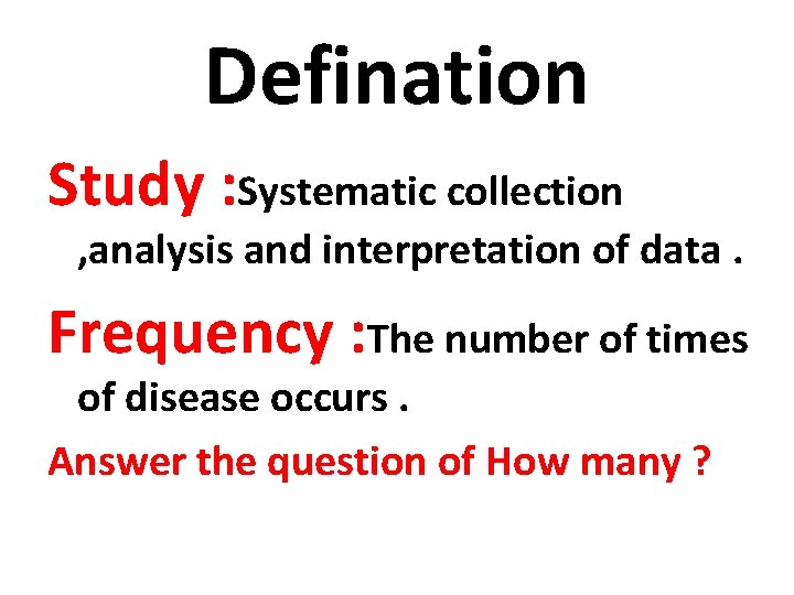 Defination Study : Systematic collection , analysis and interpretation of data. Frequency : The