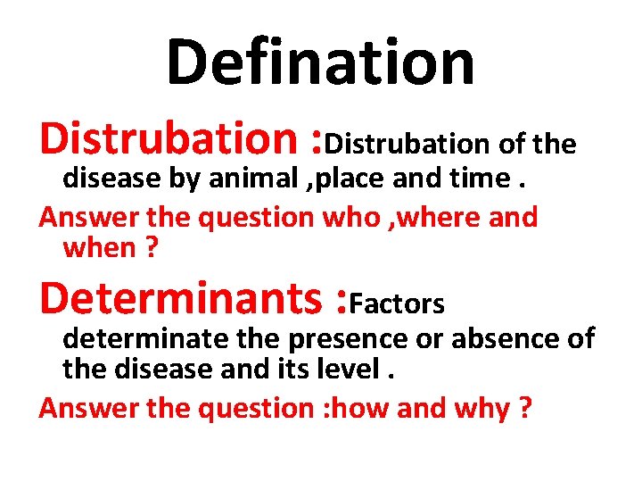 Defination Distrubation : Distrubation of the disease by animal , place and time. Answer Defination Distrubation : Distrubation of the disease by animal , place and time. Answer