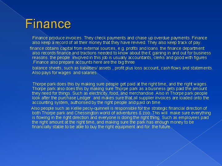 Finance produce invoices. They check payments and chase up overdue payments. Finance also keep