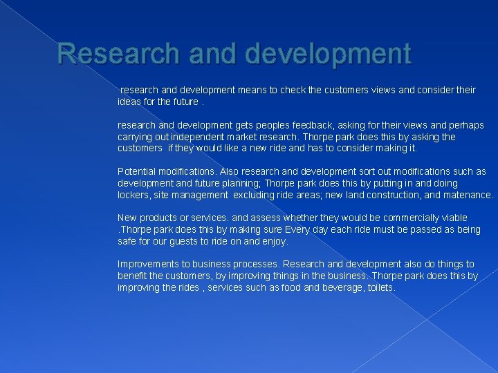Research and development research and development means to check the customers views and consider