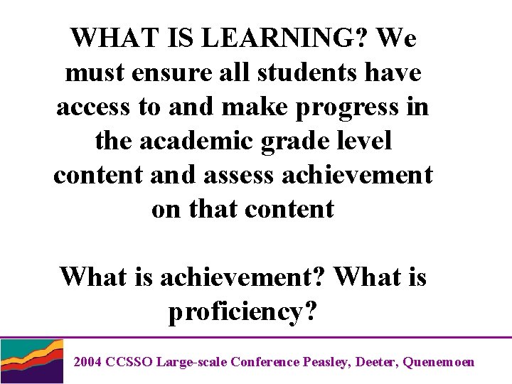 WHAT IS LEARNING? We must ensure all students have access to and make progress