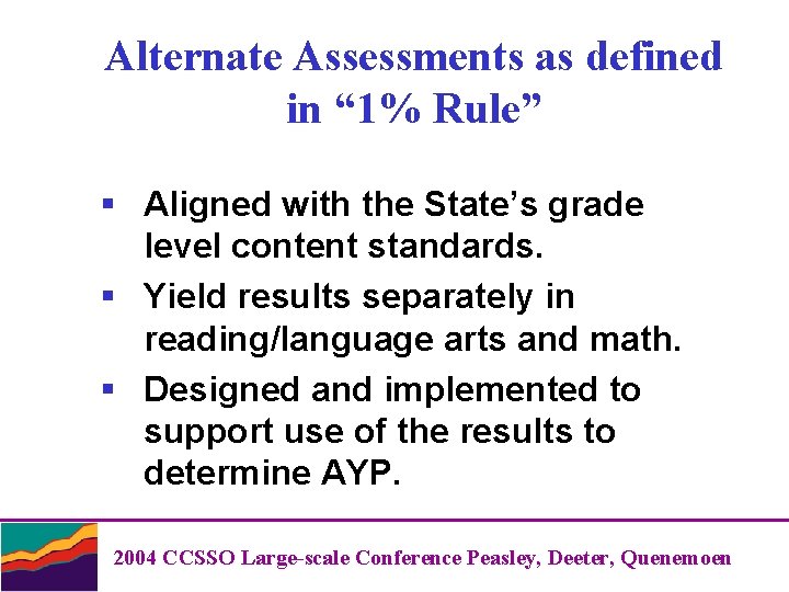 Alternate Assessments as defined in “ 1% Rule” § Aligned with the State’s grade