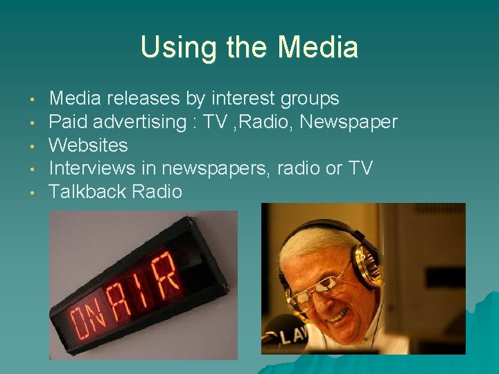 Using the Media • • • Media releases by interest groups Paid advertising :