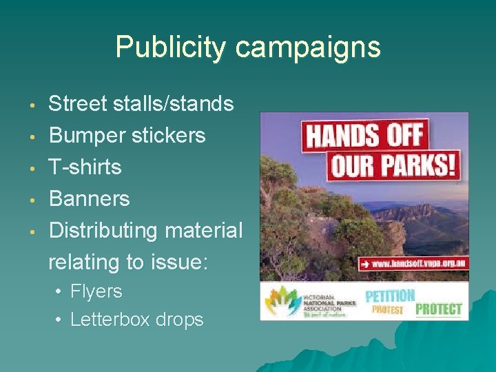 Publicity campaigns • • • Street stalls/stands Bumper stickers T-shirts Banners Distributing material relating